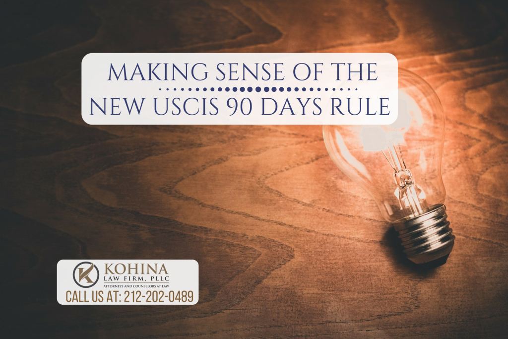 Making Sense Of USCIS New 90 Days Rule – Kohina Law Firm, PLLC